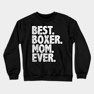 Best Boxer Mom Ever   Dog Momma Mother Day Crewneck Sweatshirt